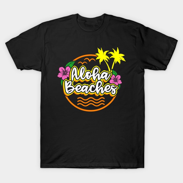 Aloha Beaches Funny Vacation Shirt T-Shirt by KsuAnn